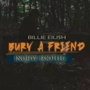 InQfive - Bury A Friend (Bootleg)